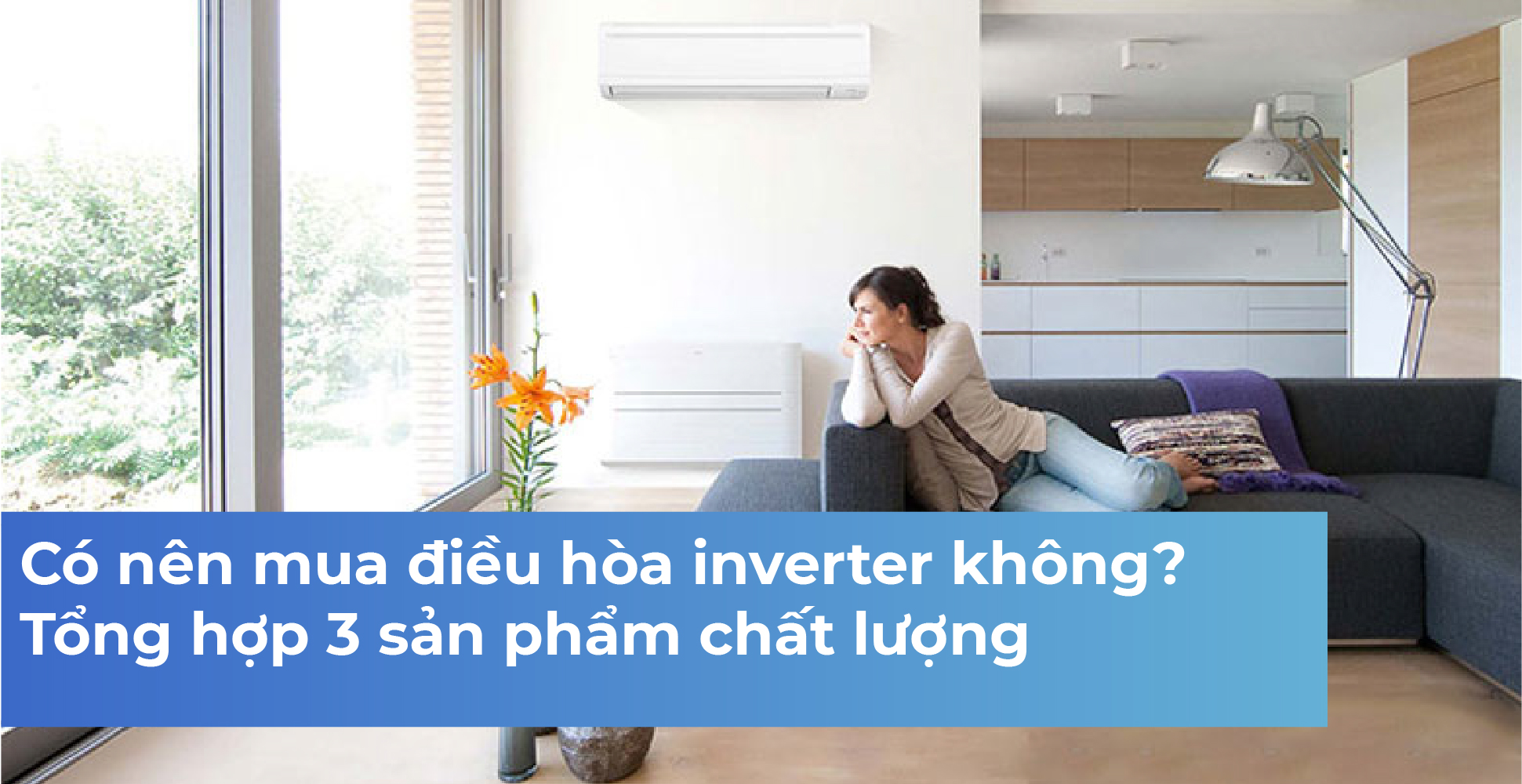 Có nên mua điều hòa inverter không? Tổng hợp 3 sản phẩm chất lượng
