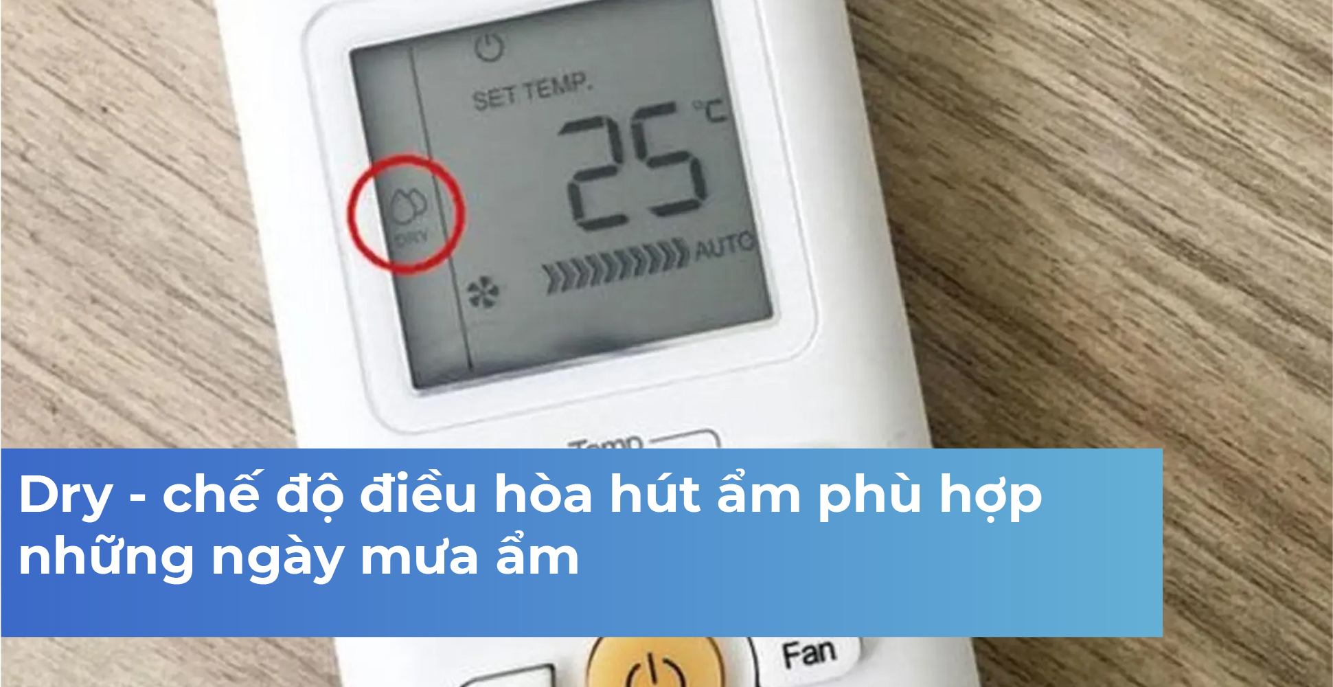 Dry - chế độ điều hòa hút ẩm phù hợp những ngày mưa ẩm