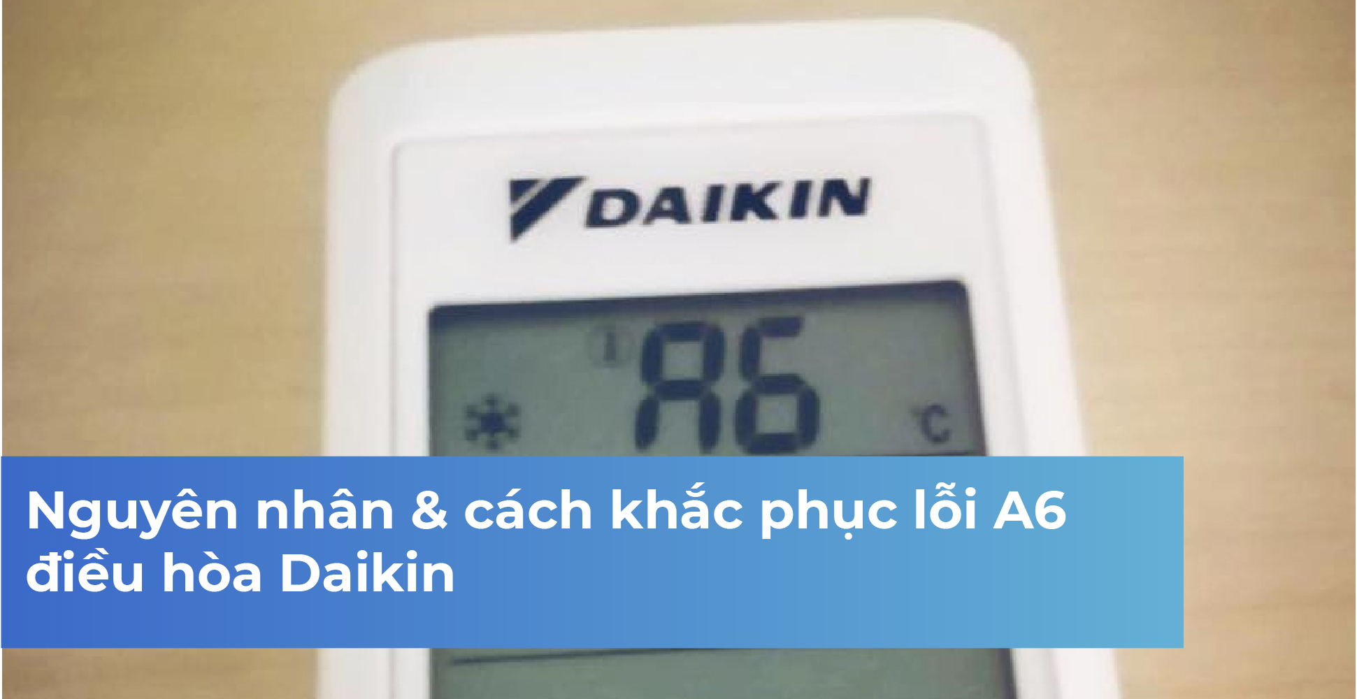 Nguyên nhân & cách khắc phục lỗi A6 điều hòa Daikin