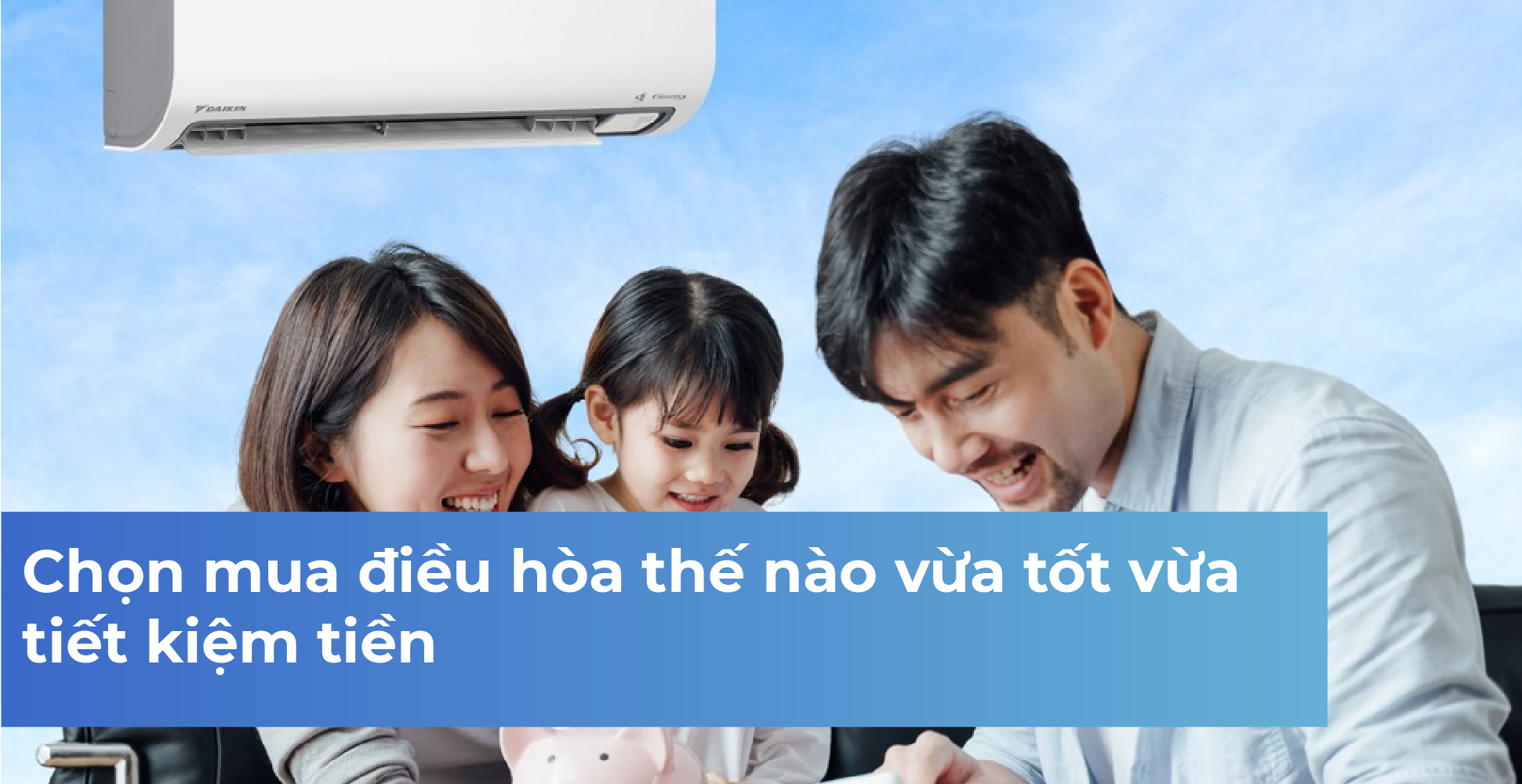 Chọn mua điều hòa thế nào vừa tốt vừa tiết kiệm tiền